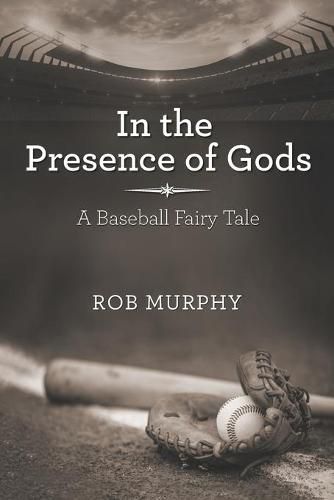 Cover image for In the Presence of Gods: A Baseball Fairy Tale