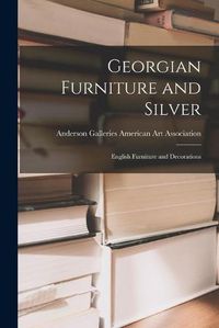 Cover image for Georgian Furniture and Silver; English Furniture and Decorations