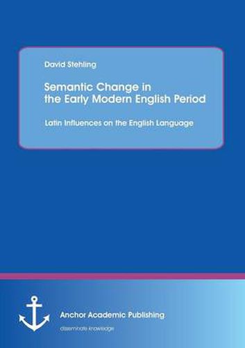 Semantic Change in the Early Modern English Period: Latin Influences on the English Language