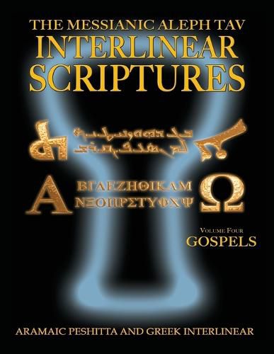 Cover image for Messianic Aleph Tav Interlinear Scriptures Volume Four the Gospels, Aramaic Peshitta-Greek-Hebrew-Phonetic Translation-English, Bold Black Edition Study Bible