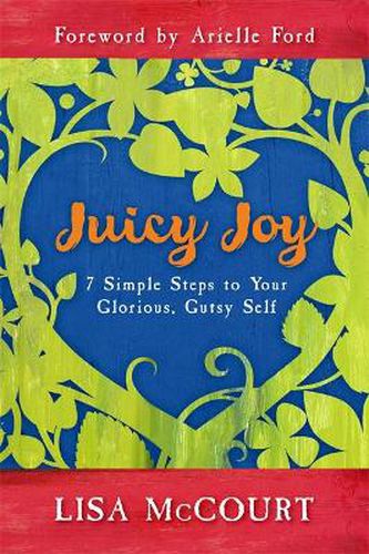 Cover image for Juicy Joy: 7 Simple Steps to Your Glorious, Gutsy Self