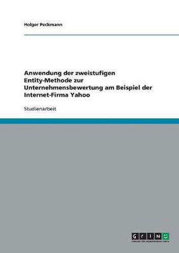 Cover image for Anwendung der zweistufigen Entity-Methode zur Unternehmensbewertung am Beispiel der Internet-Firma Yahoo