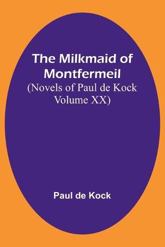 The Milkmaid of Montfermeil (Novels of Paul de Kock Volume XX)