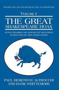 Cover image for THE Great Shakespeare Hoax: After Unmasking the Fraudulent Pretender, Search for the True Genius Begins