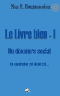 Cover image for Le Livre bleu - I - Du discours social: La population est du betail...