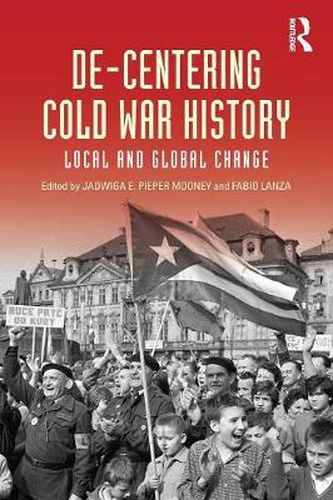 Cover image for De-Centering Cold War History: Local and Global Change