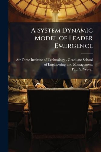 Cover image for A System Dynamic Model of Leader Emergence