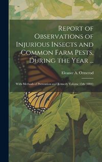 Cover image for Report of Observations of Injurious Insects and Common Farm Pests, During the Year ...