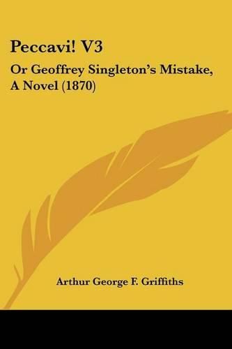 Peccavi! V3: Or Geoffrey Singleton's Mistake, a Novel (1870)