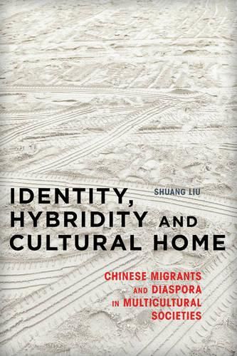 Cover image for Identity, Hybridity and Cultural Home: Chinese Migrants and Diaspora in Multicultural Societies