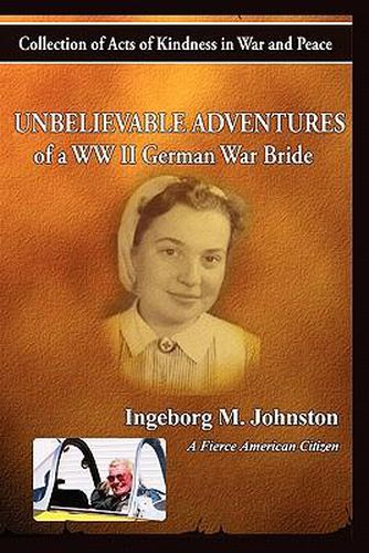Cover image for The Unbelievable Adventures of a WWII German War Bride: Collections of Acts of Kindness in War and Peace