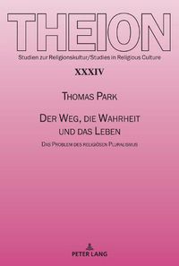 Cover image for Der Weg, Die Wahrheit Und Das Leben: Das Problem Des Religioesen Pluralismus