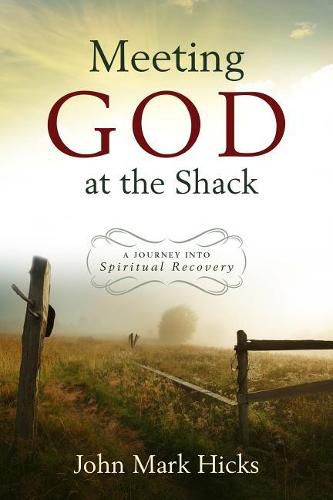Cover image for Meeting God at the Shack: A Journey Into Spiritual Recovery