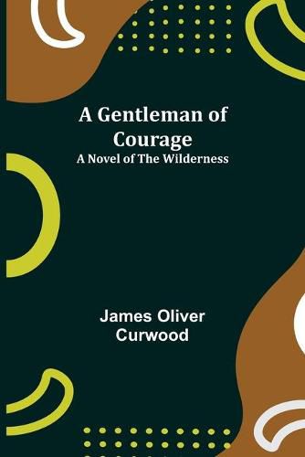 Cover image for A Gentleman of Courage: A Novel of the Wilderness