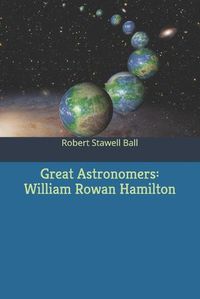 Cover image for Great Astronomers: William Rowan Hamilton