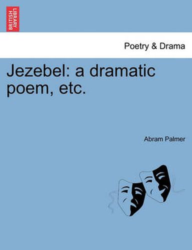 Cover image for Jezebel: A Dramatic Poem, Etc.