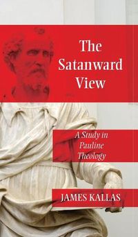 Cover image for The Satanward View: A Study in Pauline Theology