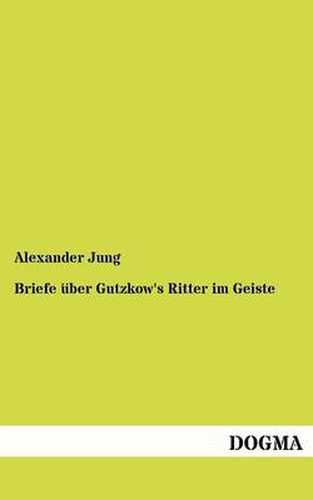 Cover image for Briefe uber Gutzkow's Ritter im Geiste