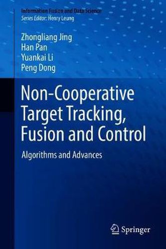 Non-Cooperative Target Tracking, Fusion and Control: Algorithms and Advances