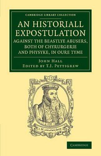 Cover image for An Historiall Expostulation against the Beastlye Abusers, Both of Chyrurgerie and Physyke, in oure Tyme: With a Goodlye Doctrine and Instruction, Necessarye to Be Marked and Followed, of All True Chirurgiens