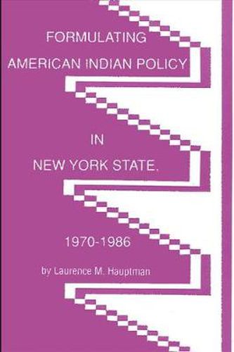 Cover image for Formulating American Indian Policy in New York State, 1970-1986