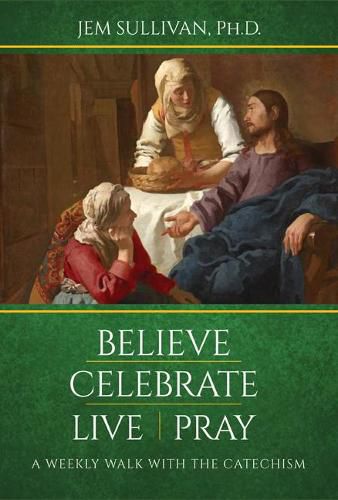 Cover image for Believe Celebrate Live Pray: A Weekly Walk with the Catechism