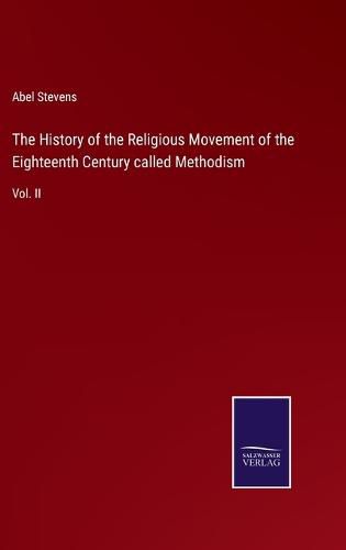 The History of the Religious Movement of the Eighteenth Century called Methodism