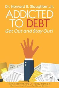 Cover image for Addicted to Debt: Get Out and Stay Out!