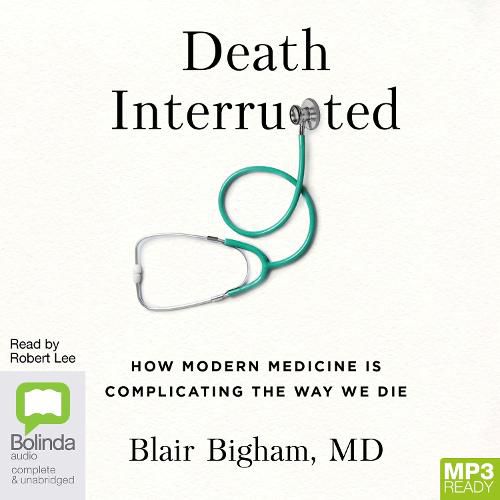 Cover image for Death Interrupted: How Modern Medicine is Complicating the Way We Die