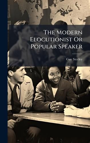 Cover image for The Modern Elocutionist Or Popular Speaker