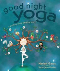 Cover image for Good Night Yoga: A Pose-by-Pose Bedtime Story