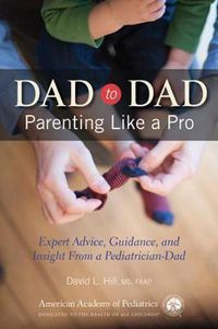 Cover image for Dad to Dad: Parenting Like a Pro