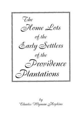 Cover image for The Home Lots of the Early Settlers of the Providence Plantations