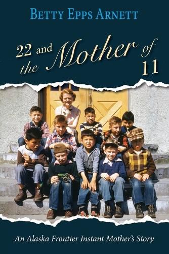 Cover image for 22 and the Mother of 11: An Alaska Frontier Instant Mother's Story