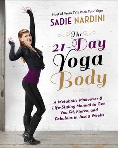 Cover image for The 21-Day Yoga Body: A Metabolic Makeover and Life-Styling Manual to Get You Fit, Fierce, and Fabulous in Just 3 Weeks