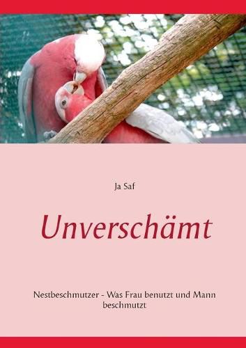 Cover image for Unverschamt: Nestbeschmutzer - Was Frau benutzt und Mann beschmutzt