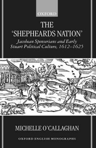 Cover image for The 'Shepheard's Nation': Jacobean Spenserians and Early Stuart Political Culture 1612-25