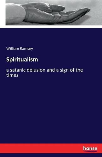 Cover image for Spiritualism: a satanic delusion and a sign of the times