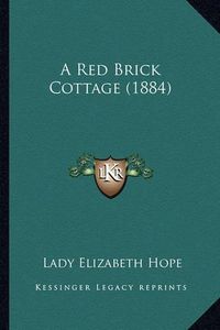 Cover image for A Red Brick Cottage (1884) a Red Brick Cottage (1884)