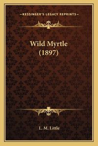 Cover image for Wild Myrtle (1897)