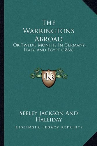 The Warringtons Abroad: Or Twelve Months in Germany, Italy, and Egypt (1866)