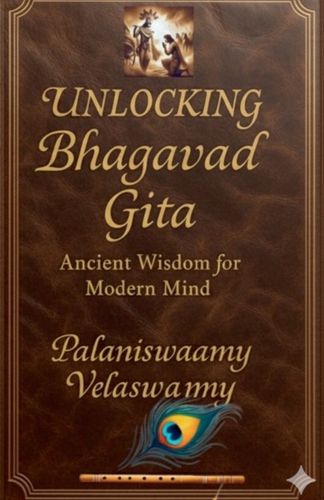 Cover image for Unlocking Bhagavad Gita Ancient Wisdom for Modern Mind