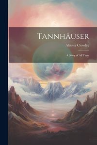 Cover image for Tannhaeuser; a Story of all Time