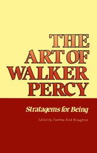Cover image for The Art of Walker Percy: Stratagems for Being