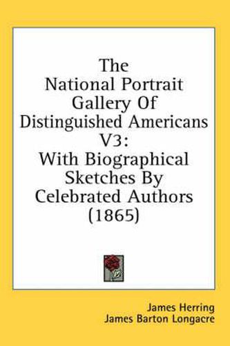 Cover image for The National Portrait Gallery of Distinguished Americans V3: With Biographical Sketches by Celebrated Authors (1865)