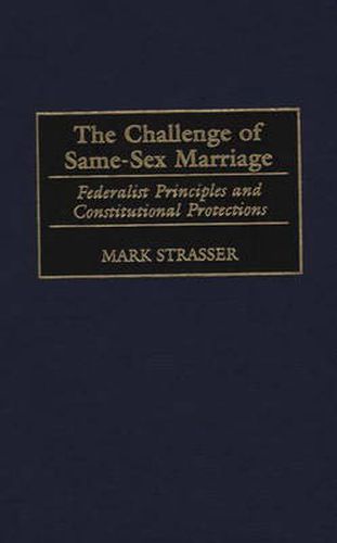 Cover image for The Challenge of Same-Sex Marriage: Federalist Principles and Constitutional Protections