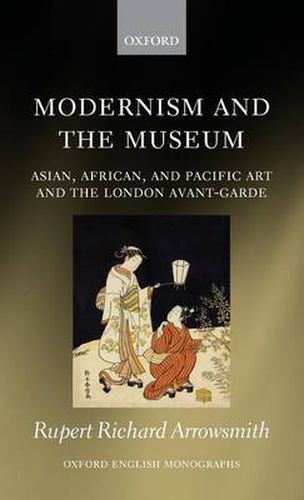 Cover image for Modernism and the Museum: Asian, African, and Pacific Art and the London Avant-Garde