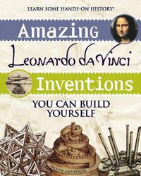 Cover image for Amazing Leonardo da Vinci Inventions: You Can Build Yourself