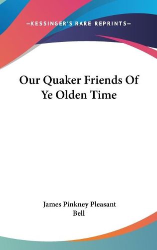 Cover image for Our Quaker Friends of Ye Olden Time