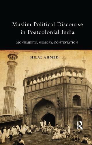 Cover image for Muslim Political Discourse in Postcolonial India: Monuments, Memory, Contestation